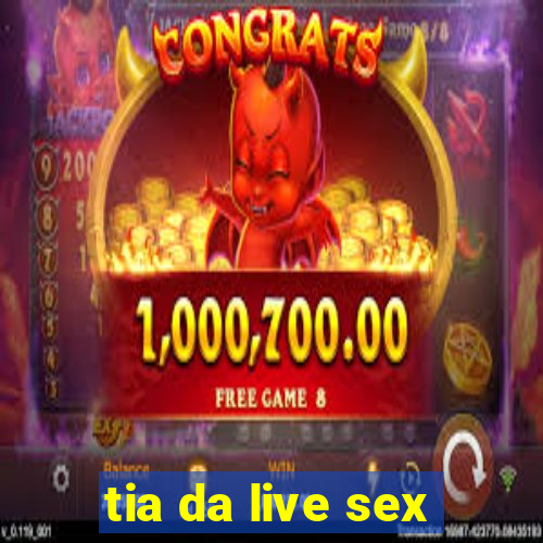 tia da live sex